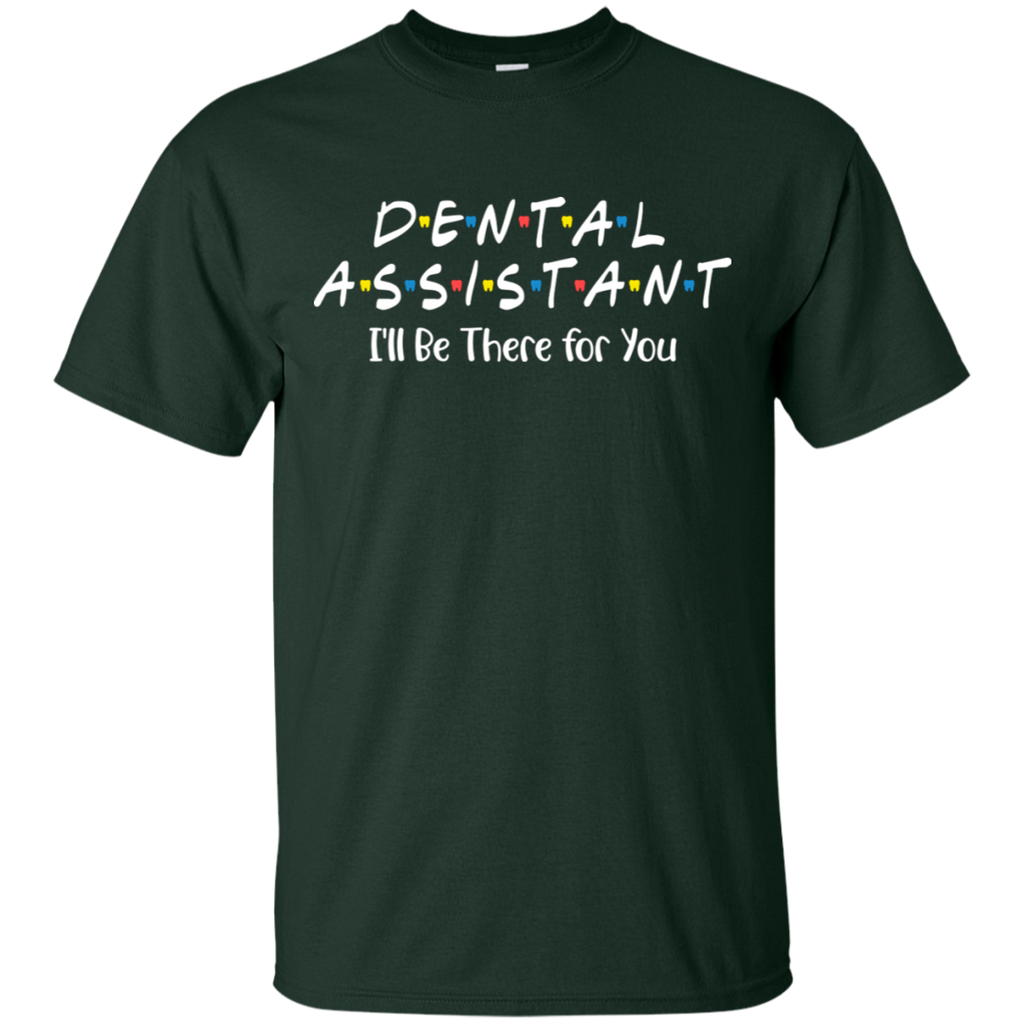 Dental Assistant I'll Be There For You T-Shirt
