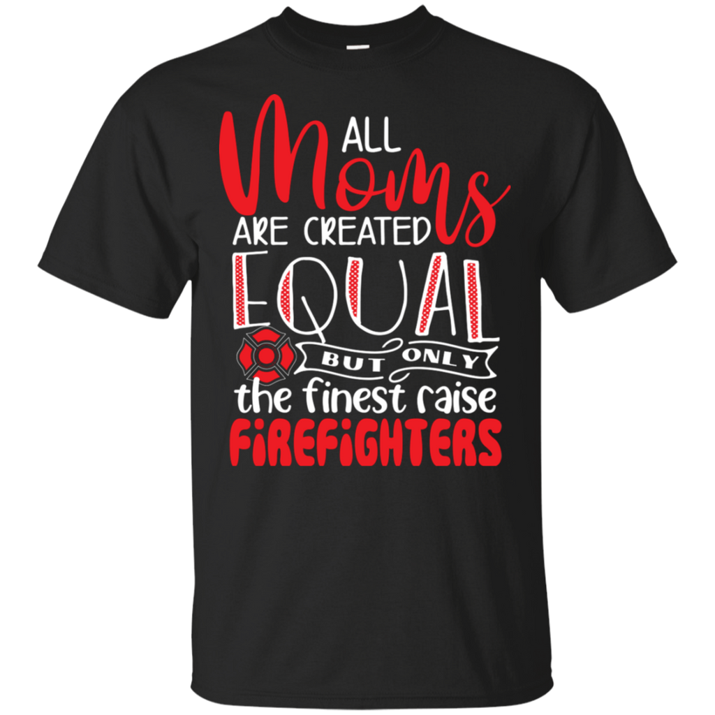 All Moms are Created Equal Firefighters T-Shirt