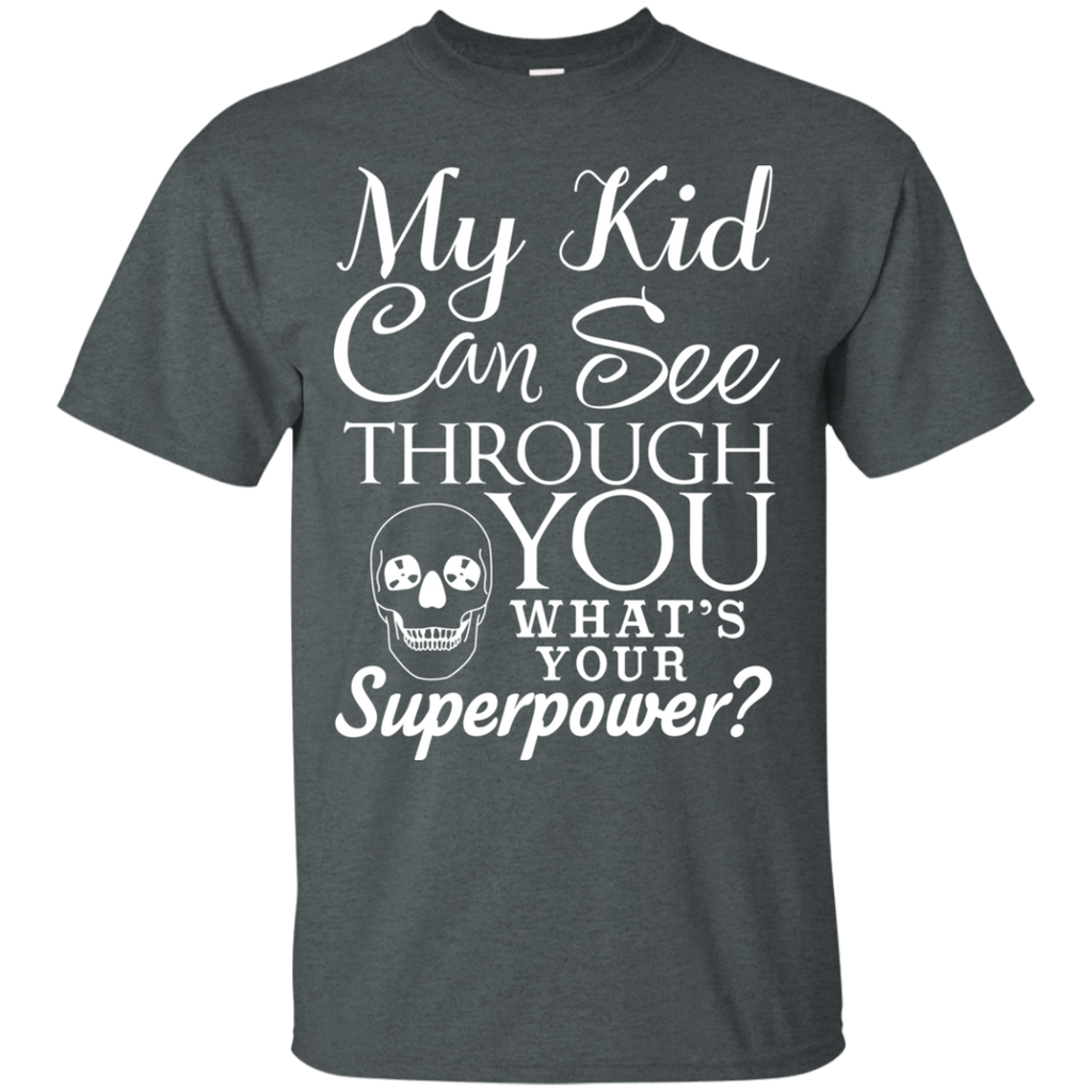 My Kid Can See Through You Tee