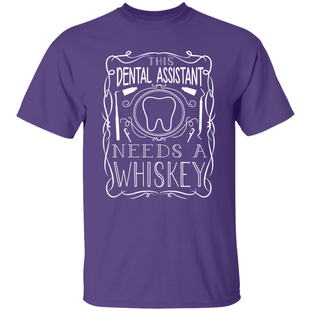 Dental Assistant Needs a Whiskey T-Shirt