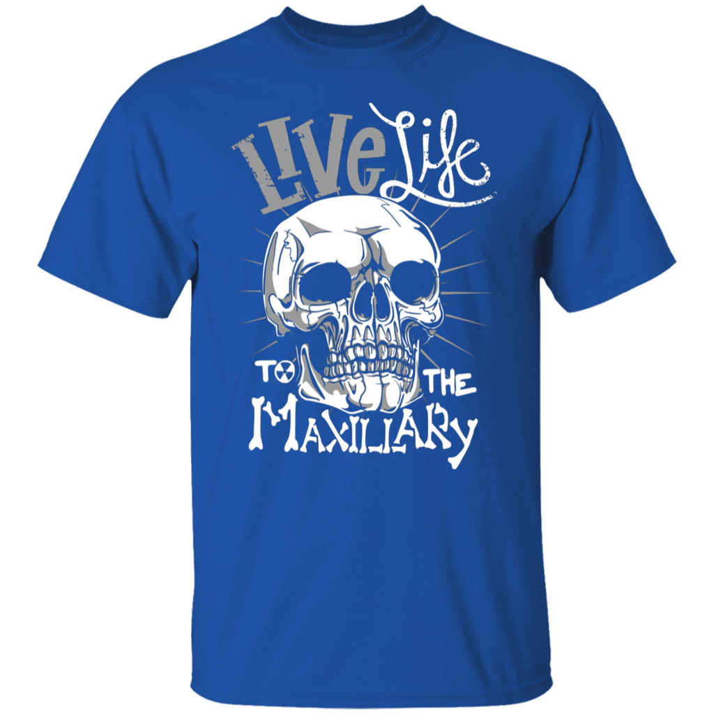 Live Life to the Maxillary T-Shirt