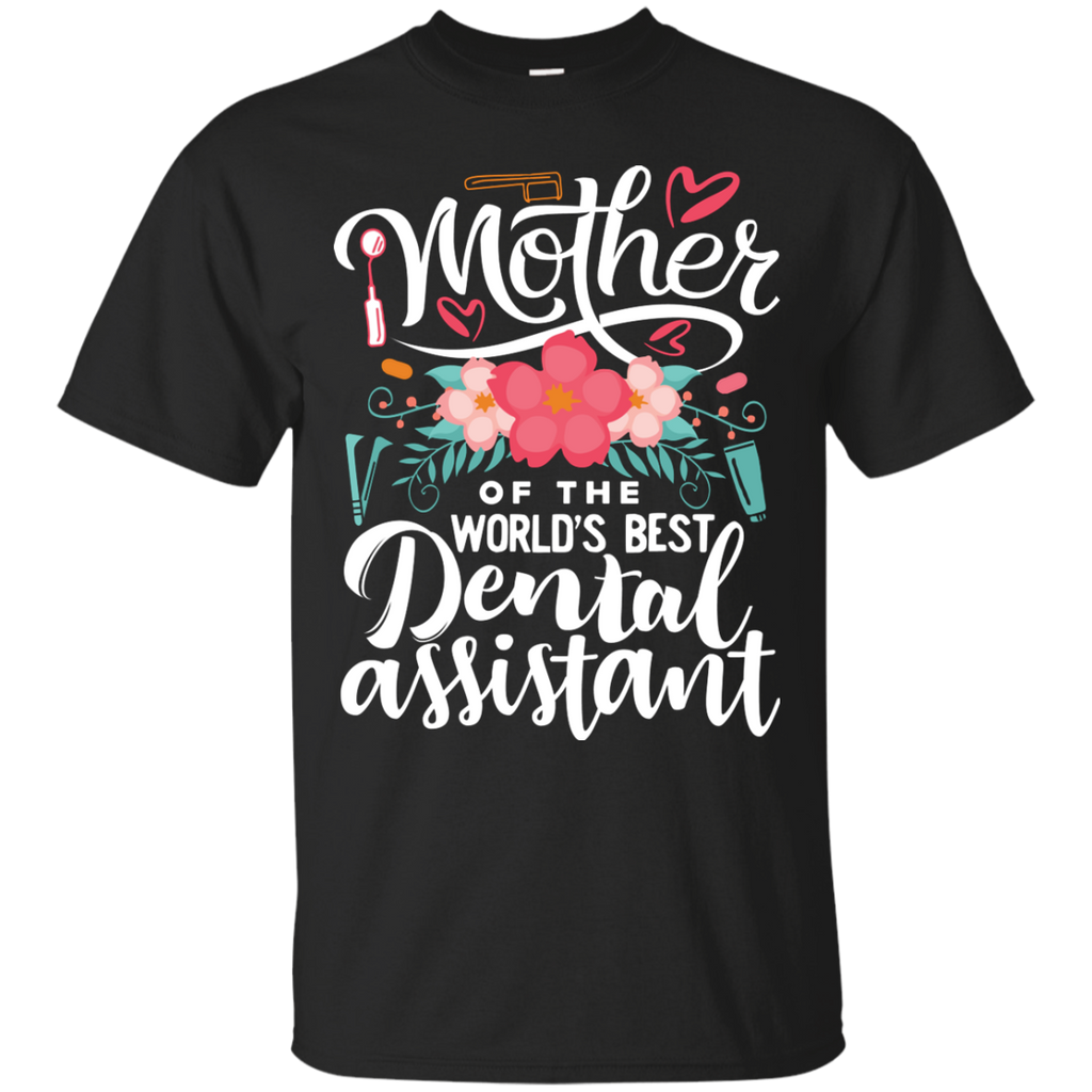 Mother of the World's Best Dental Assistant Tee