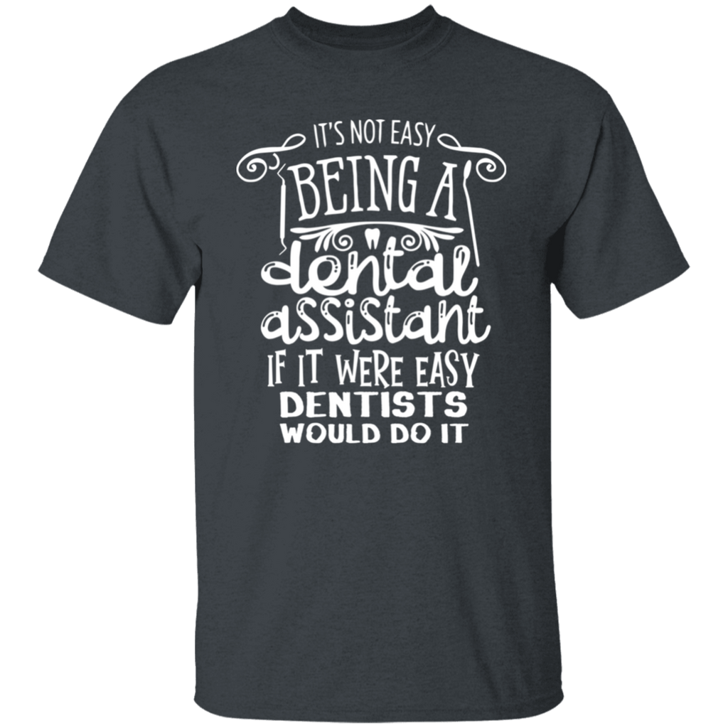 Not Easy Being a Dental Assistant T-Shirt