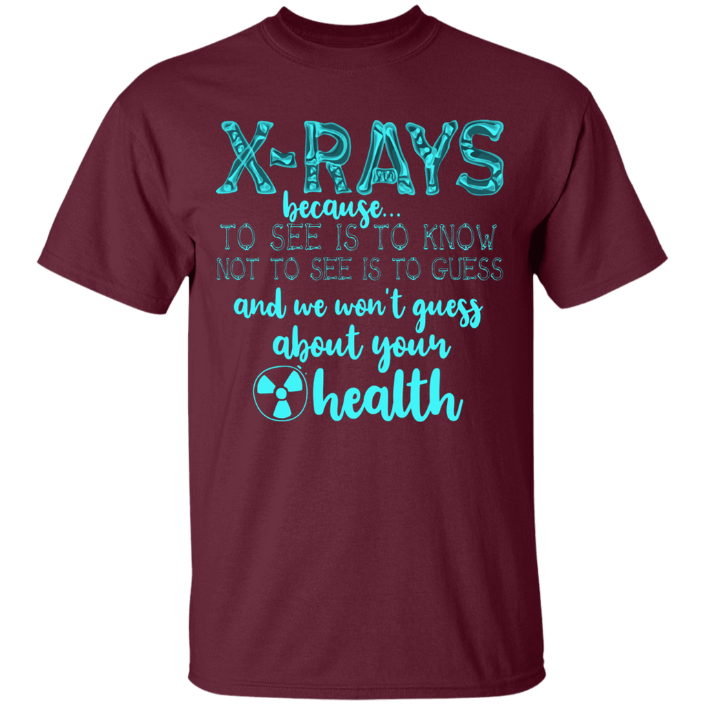 X-rays Because We Won't Guess T-Shirt