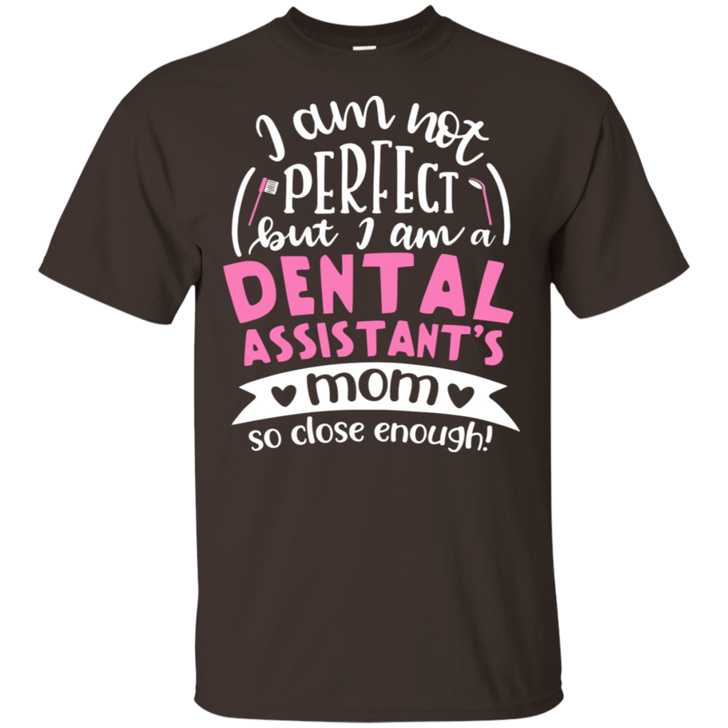 Not Perfect, But I am a Dental Assistant's Mom T-Shirt