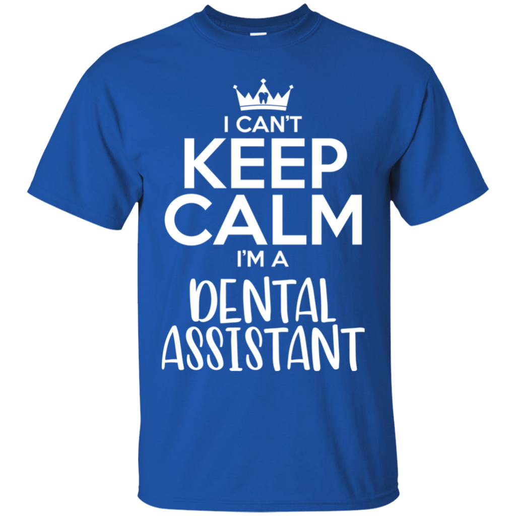 Keep Calm I'm a Dental Assistant T-Shirt