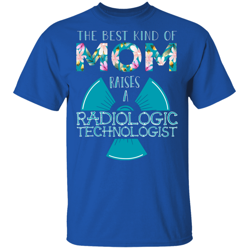 The Best Kind of Mom Raises a Radiologic  Technologist T-Shirt