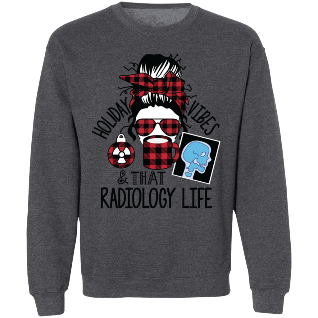 Holiday Vibes & That Radiology Life Crewneck Pullover Sweatshirt