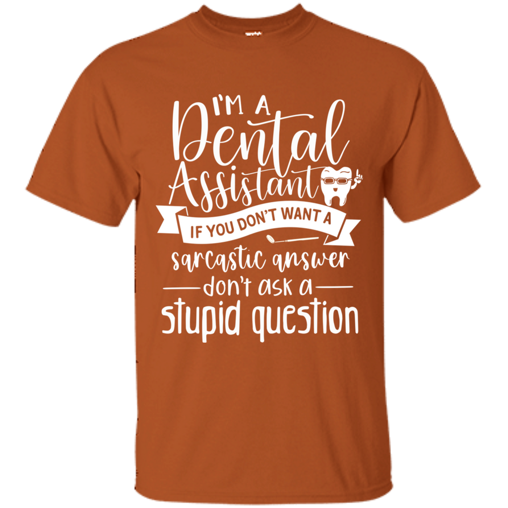 Dental Assistant Don't Ask Stupid Question T-Shirt