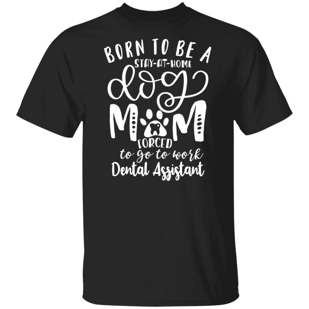 Born a Dog Mom Dental Assistant T-Shirt