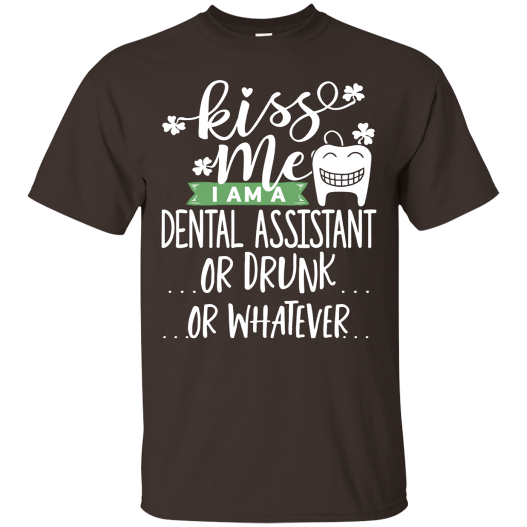 Kiss Me I Am a Dental Assistant or Drunk T-Shirt