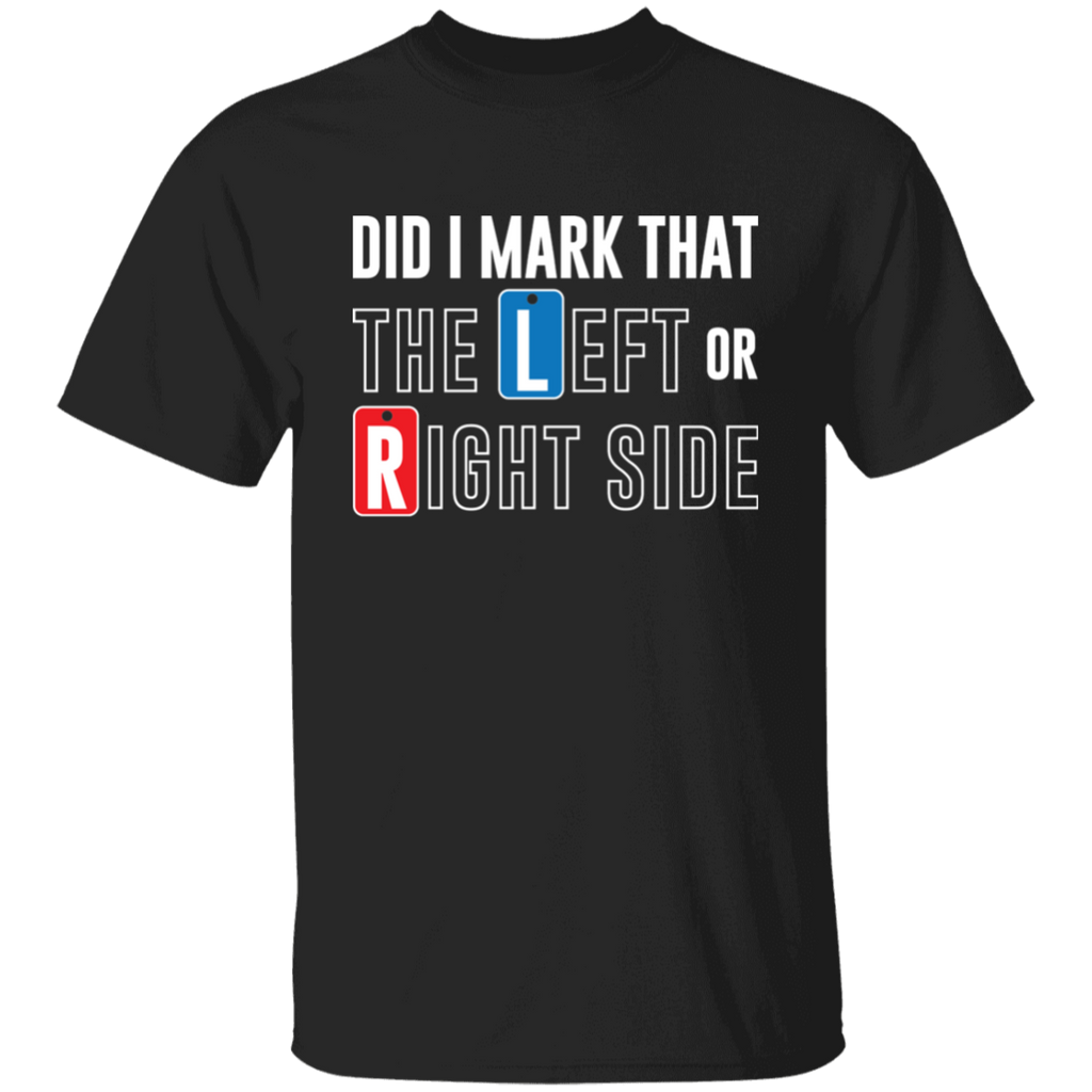 Did I Mark that Left or Right Side Radiology T-Shirt