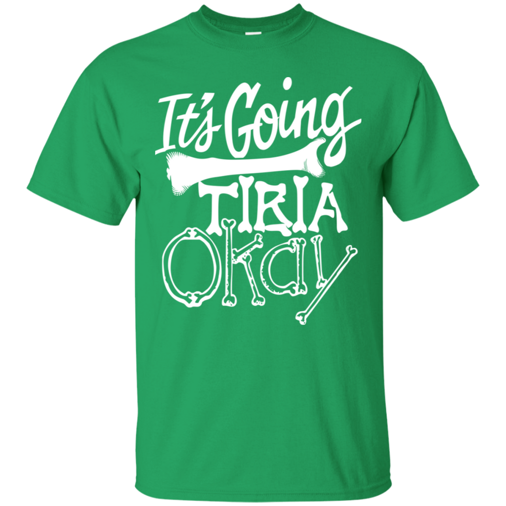 It's Going Tibia Ok Radiology Pun T-Shirt