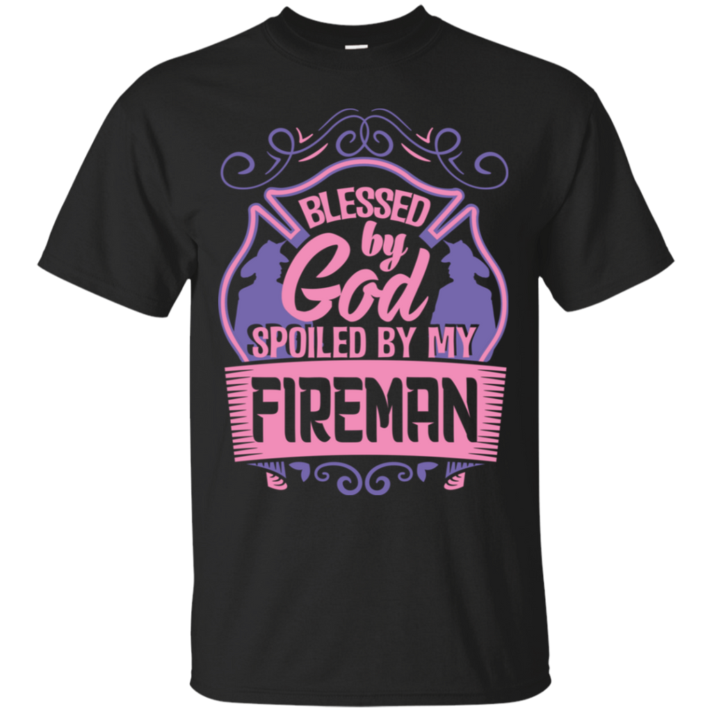 Blessed by God Spoiled by my Fireman T-Shirt