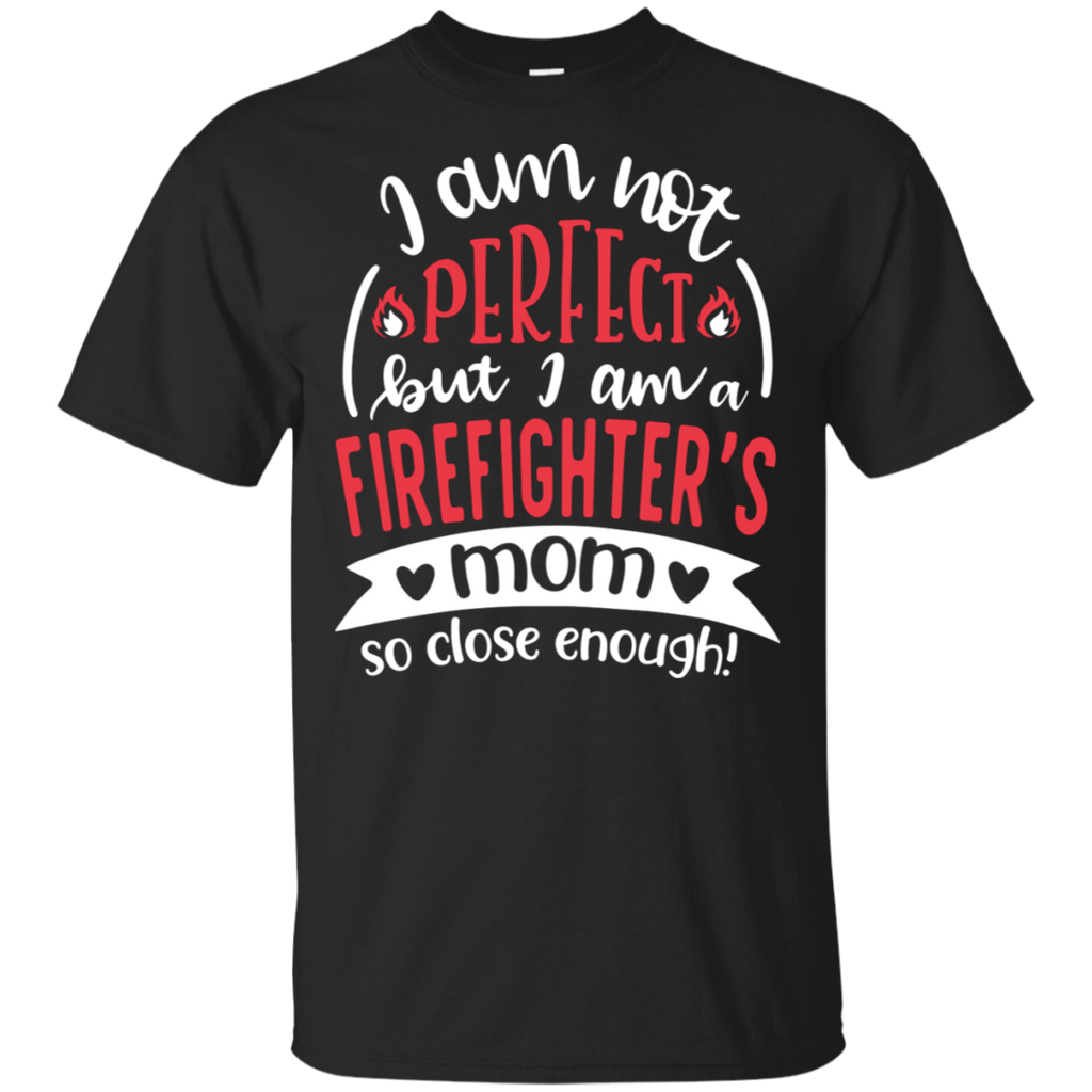 Not Perfect, But I am a Firefighter's Mom T-Shirt