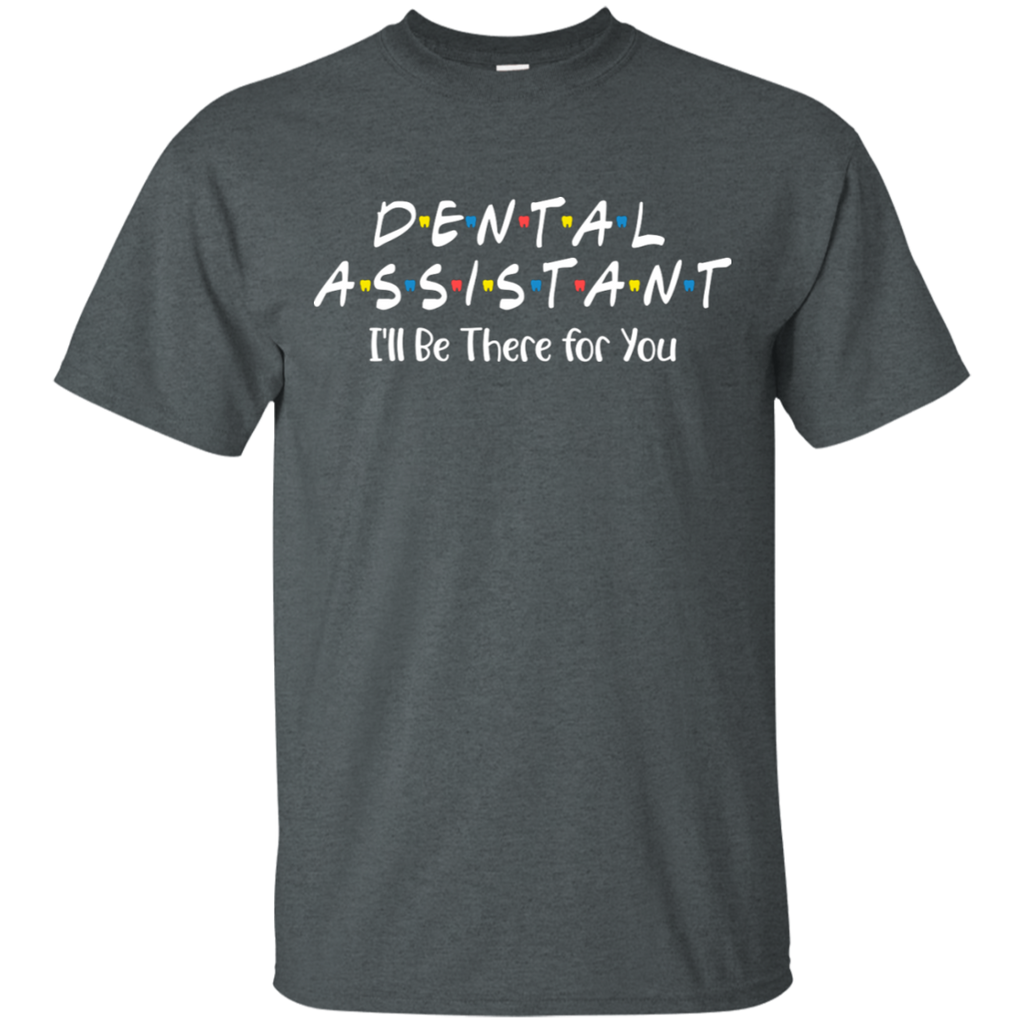 Dental Assistant I'll Be There For You T-Shirt