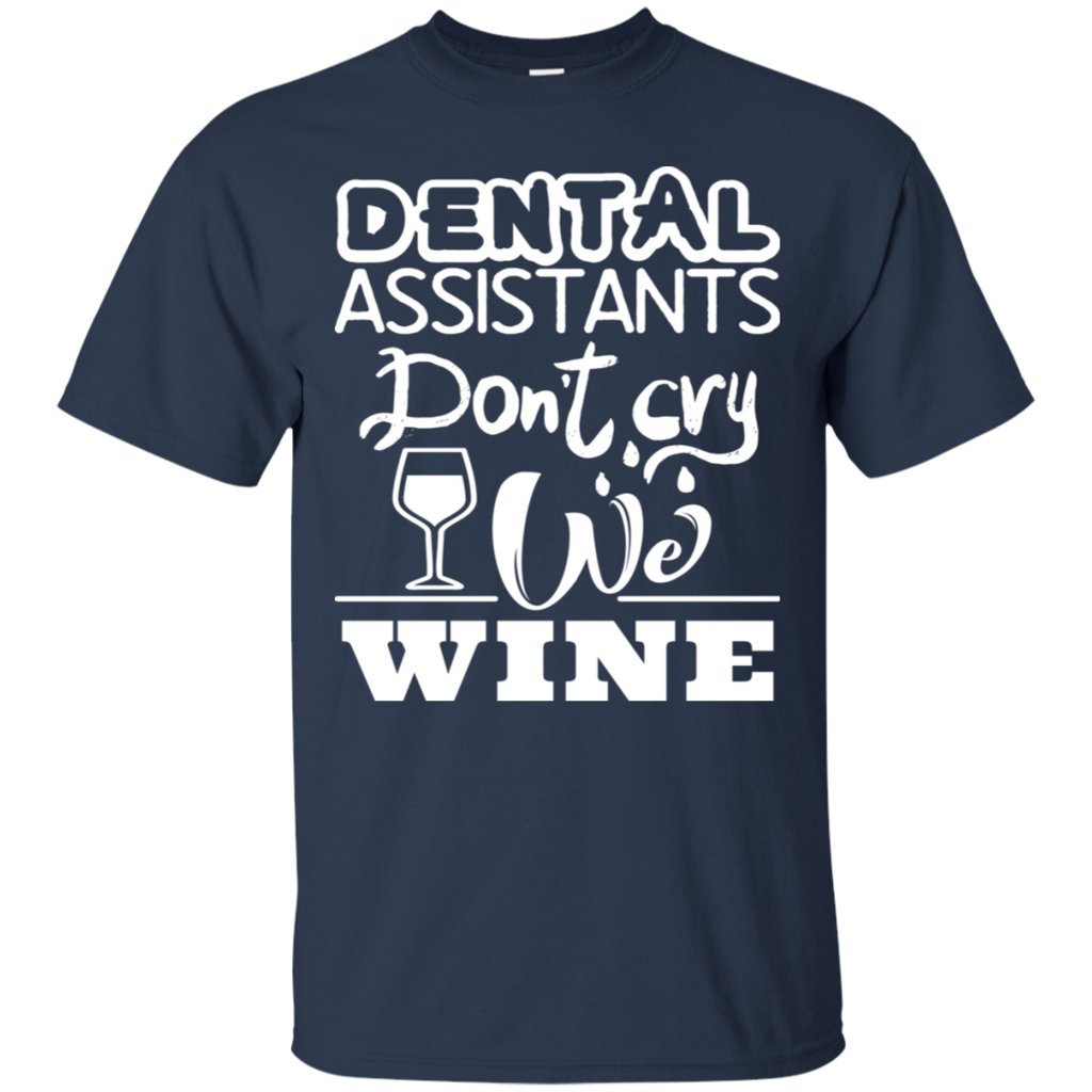 Dental Assistants Don't Cry We Wine T-Shirt