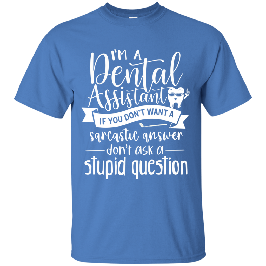 Dental Assistant Don't Ask Stupid Question T-Shirt