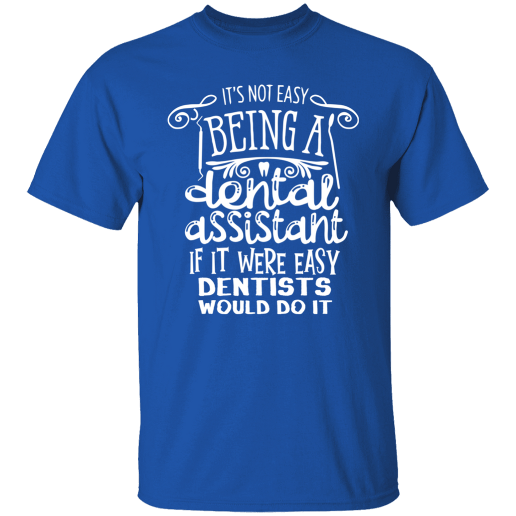 Not Easy Being a Dental Assistant T-Shirt