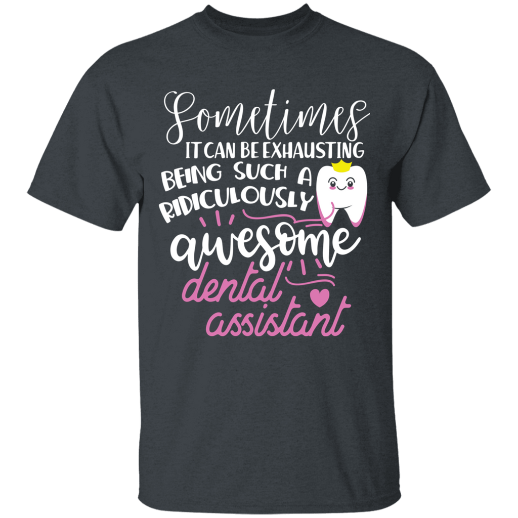 Exhausting Being an Awesome Dental Assistant T-Shirt