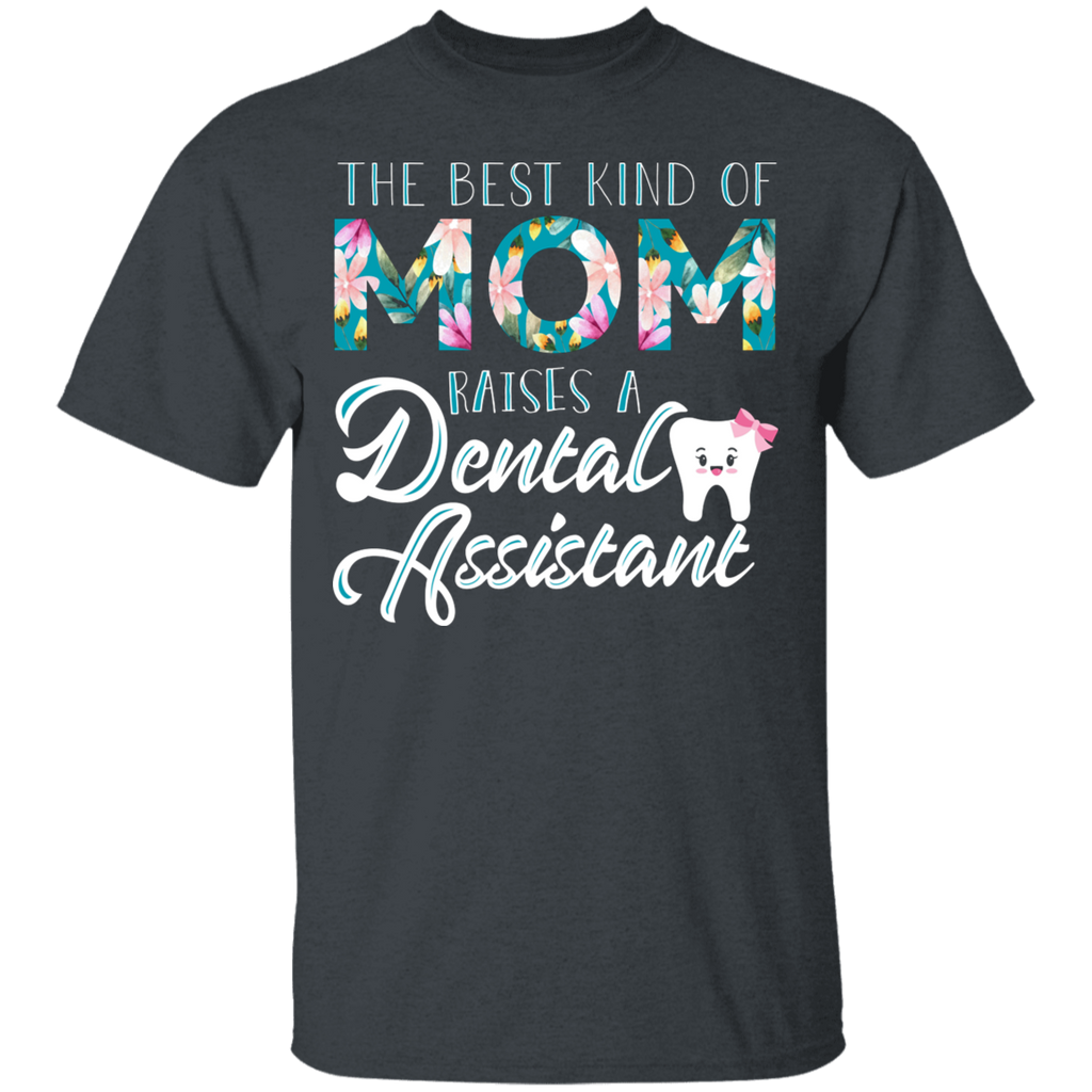 The Best Kind of Mom Raises a Dental Assistant T-Shirt