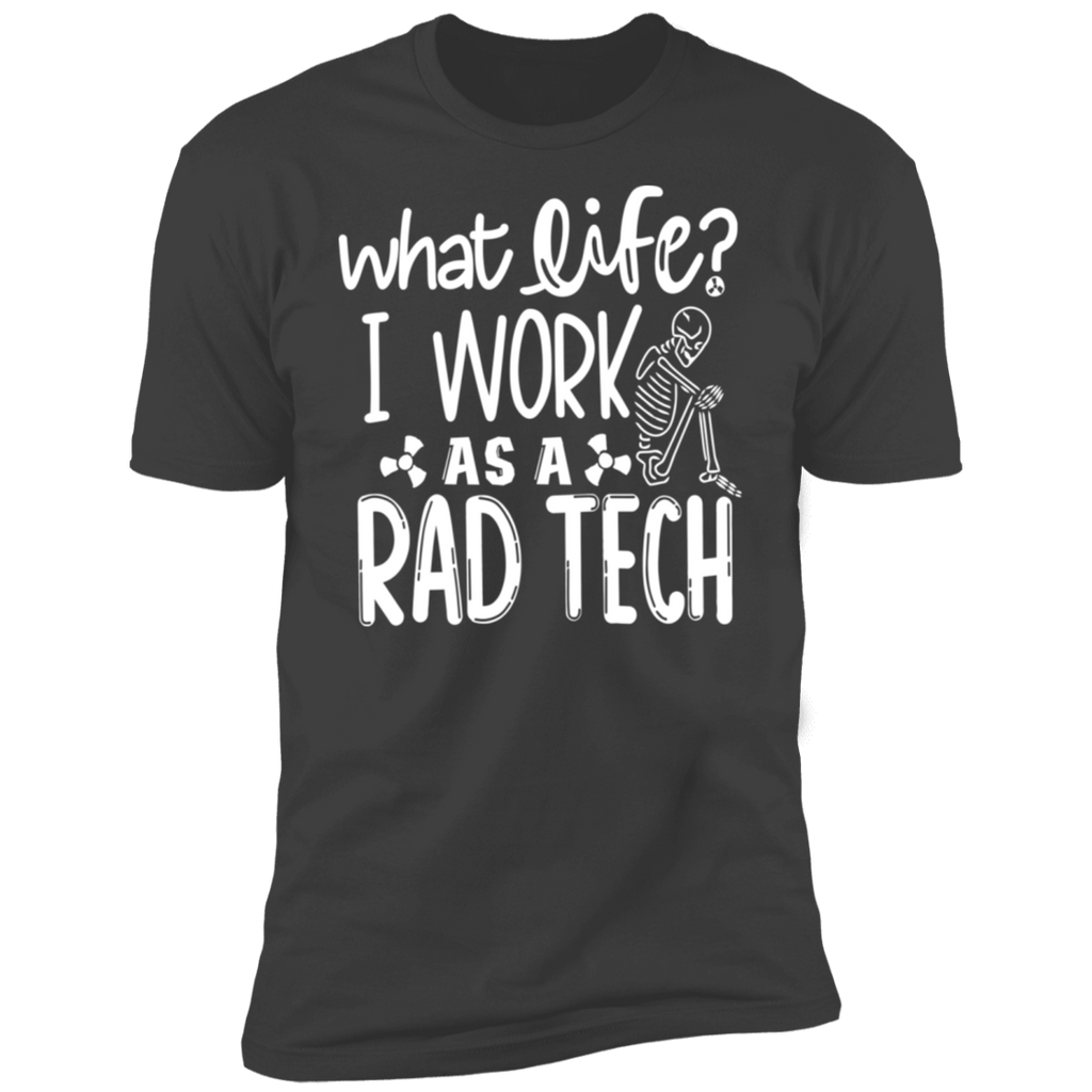 What Life? I'm a Rad Tech Premium T-Shirt