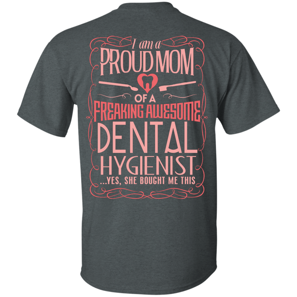 Proud Mom of a Dental Hygienist - She Bought (Back Only)