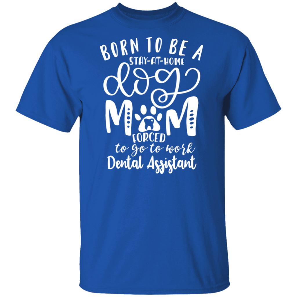 Born a Dog Mom Dental Assistant T-Shirt