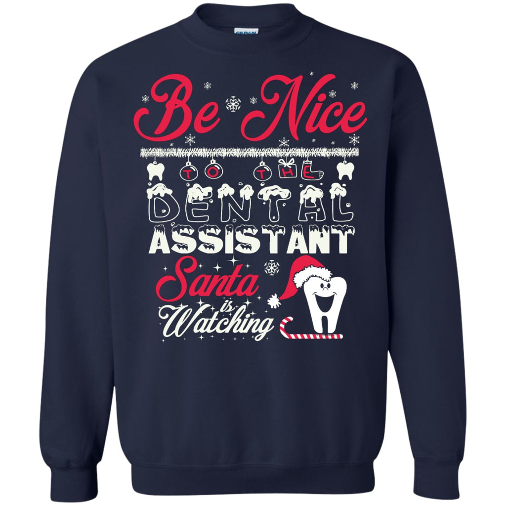 Crewnecks - Be Nice To The Dental Assistant Santa Is Watching Ugly Sweater