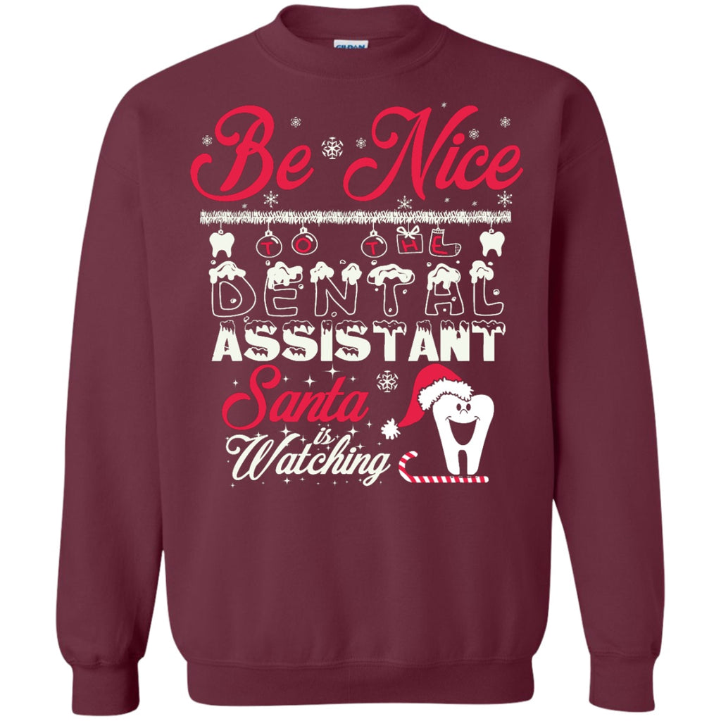 Crewnecks - Be Nice To The Dental Assistant Santa Is Watching Ugly Sweater